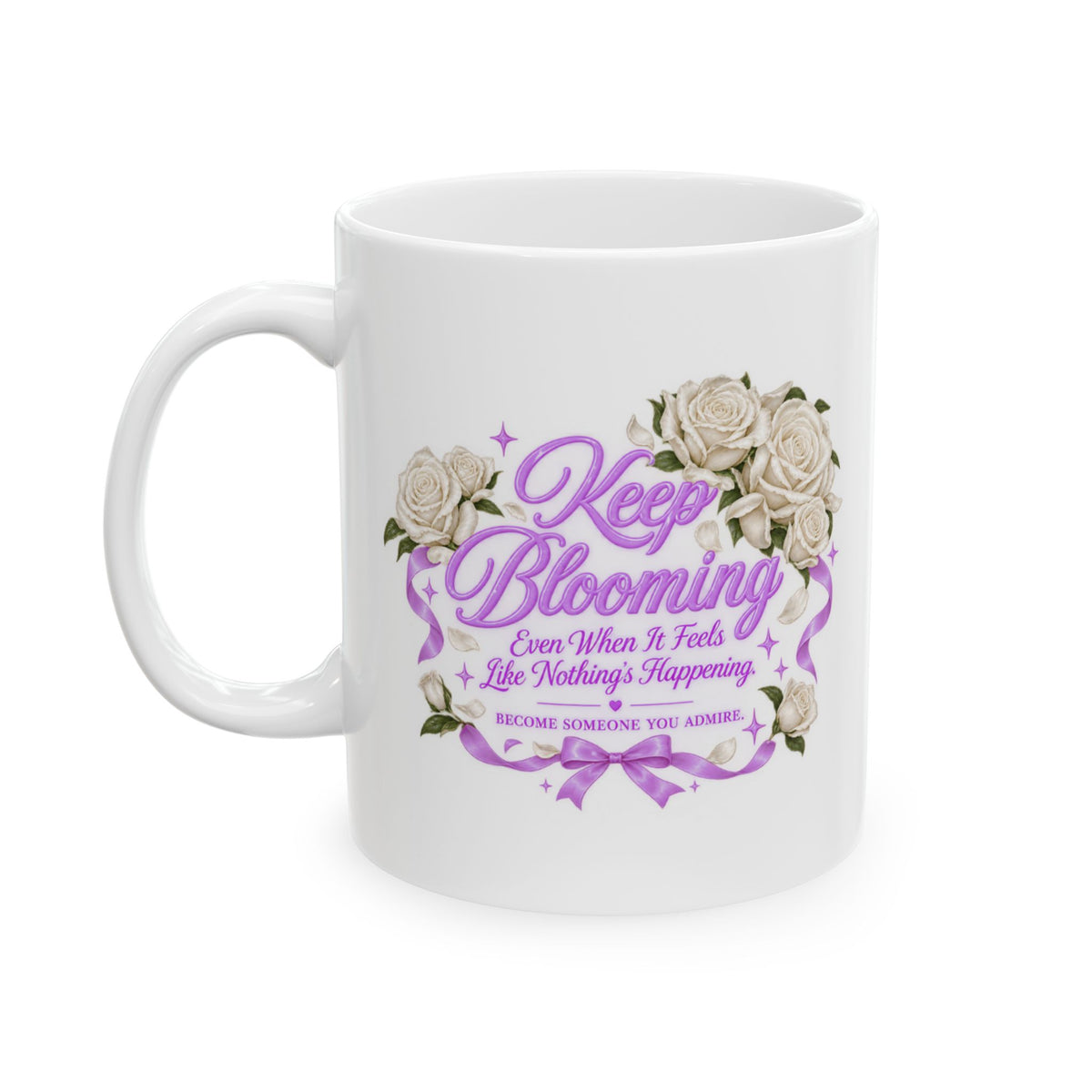 Keep Blooming - Become Someone You Admire Mug