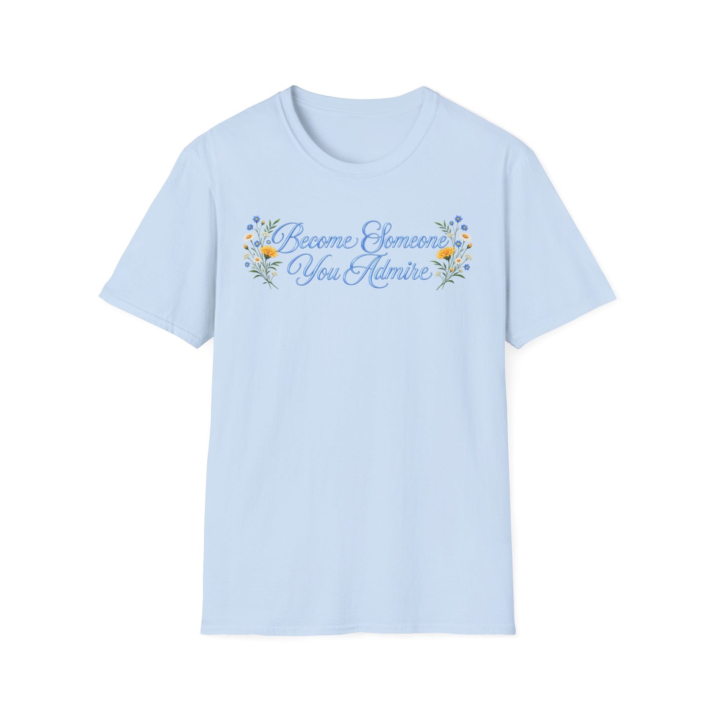 Become Someone You Admire (Unisex T-Shirt)