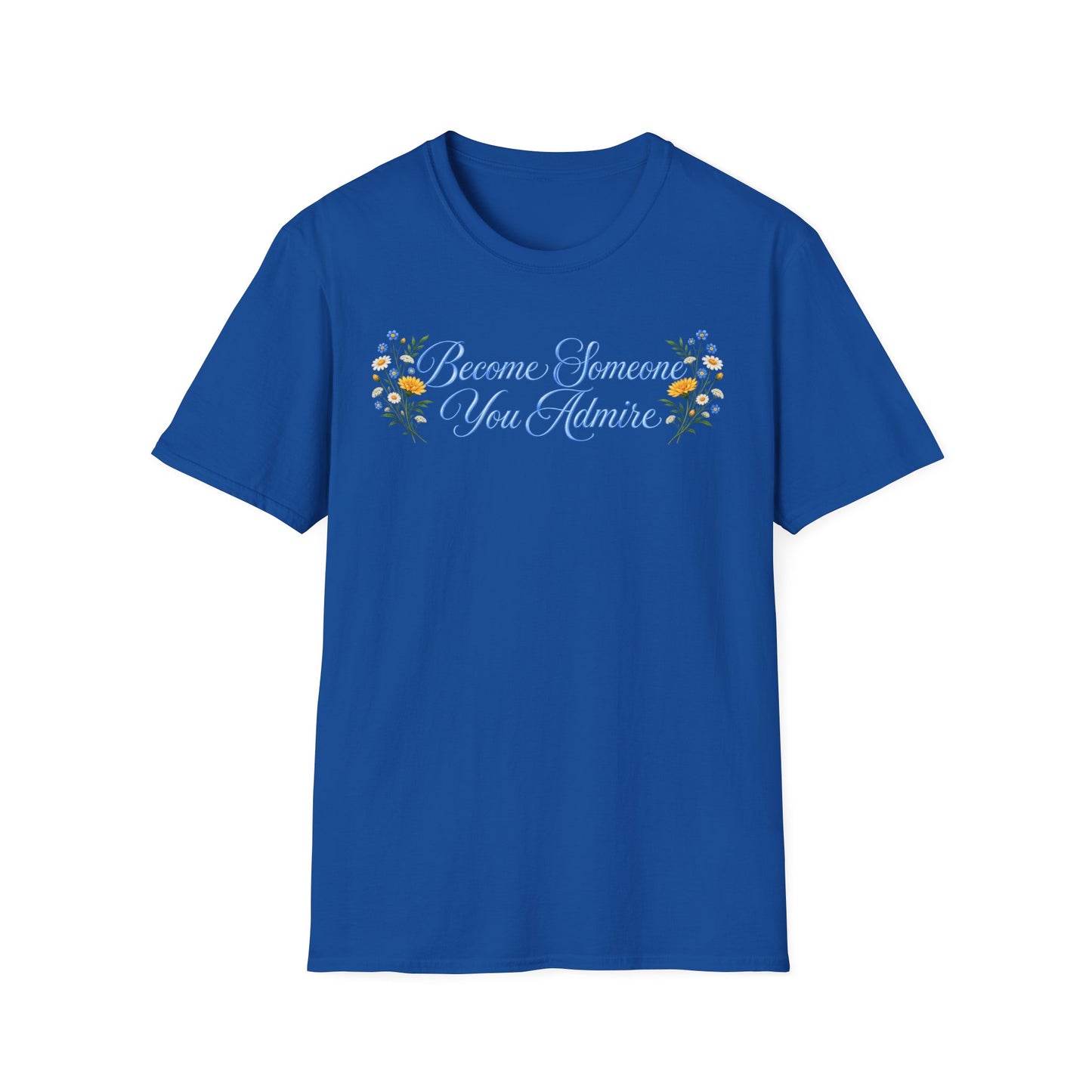 Become Someone You Admire (Unisex T-Shirt)