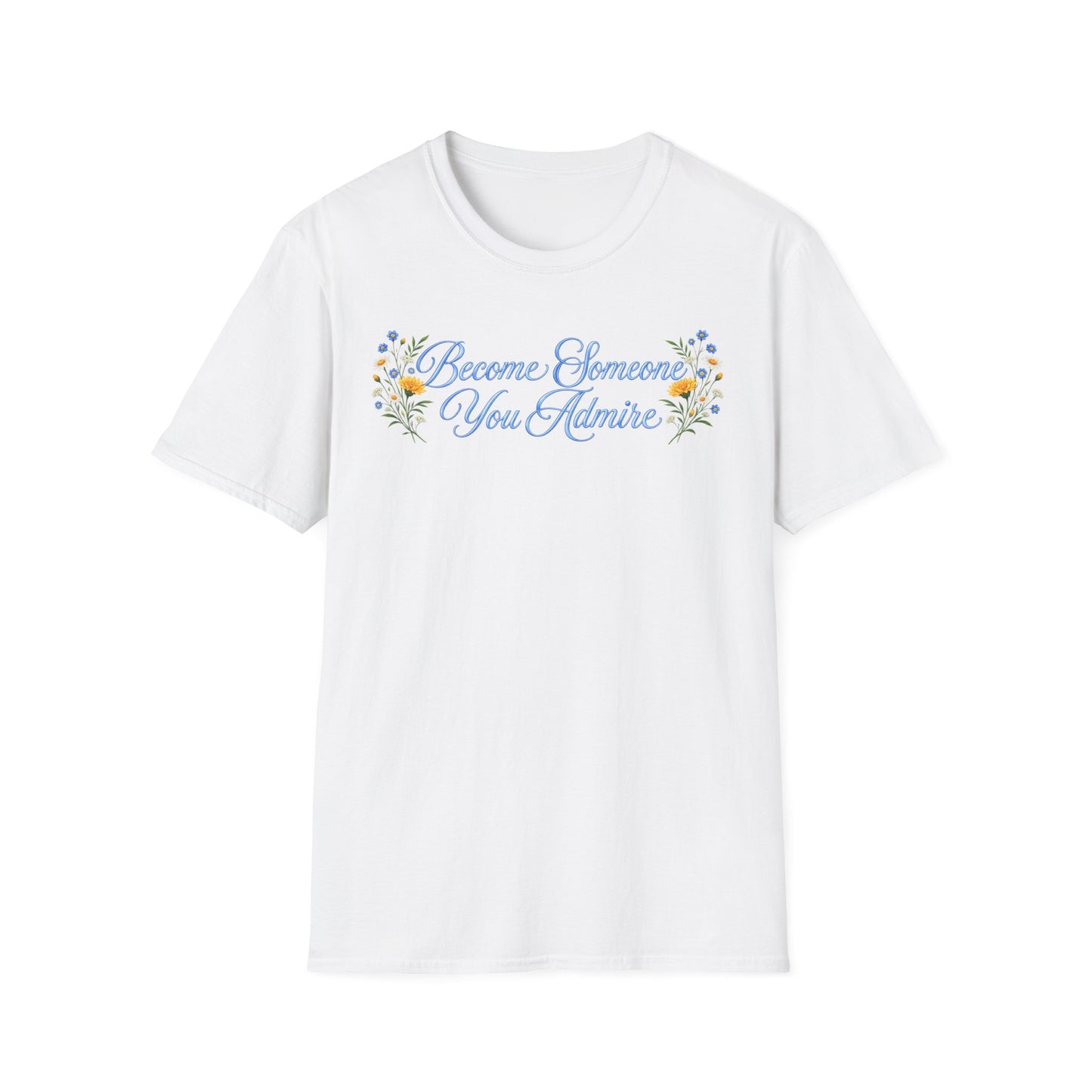 Become Someone You Admire (Unisex T-Shirt)