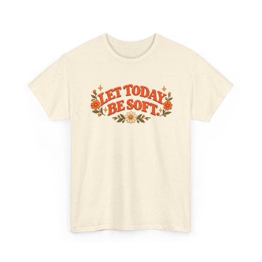 Let Today Be Soft (Unisex Cotton T-Shirt)